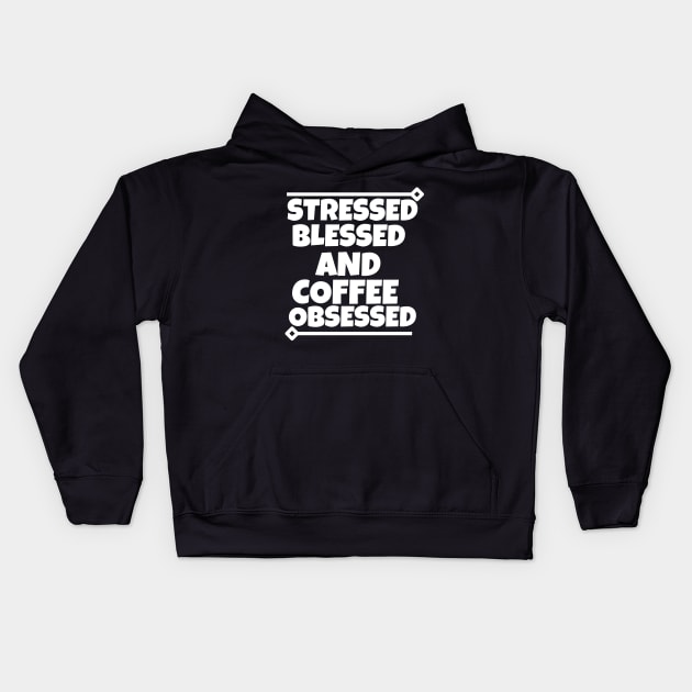 Stressed blessed and coffee obsessed Kids Hoodie by mksjr